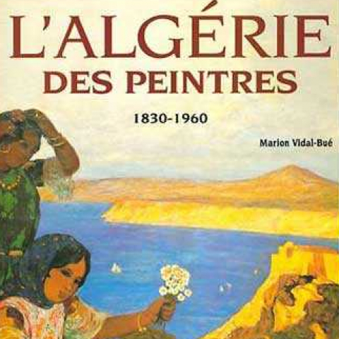 L'Algérie des peintres 1830-1960.
